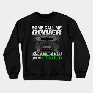 Some Call Me Driver The Most Important call Me Grand Father Crewneck Sweatshirt